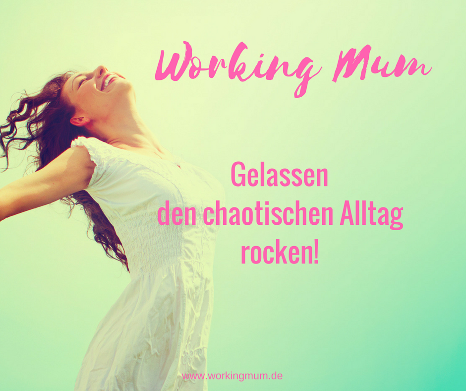 WorkingMum - gelassen den chaotischen Alltag rocken!